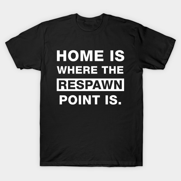 Home is where the Respawn is T-Shirt by The_Interceptor